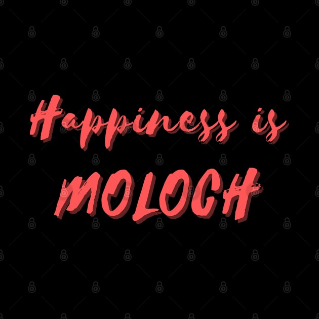 Happiness is Moloch by Eat Sleep Repeat