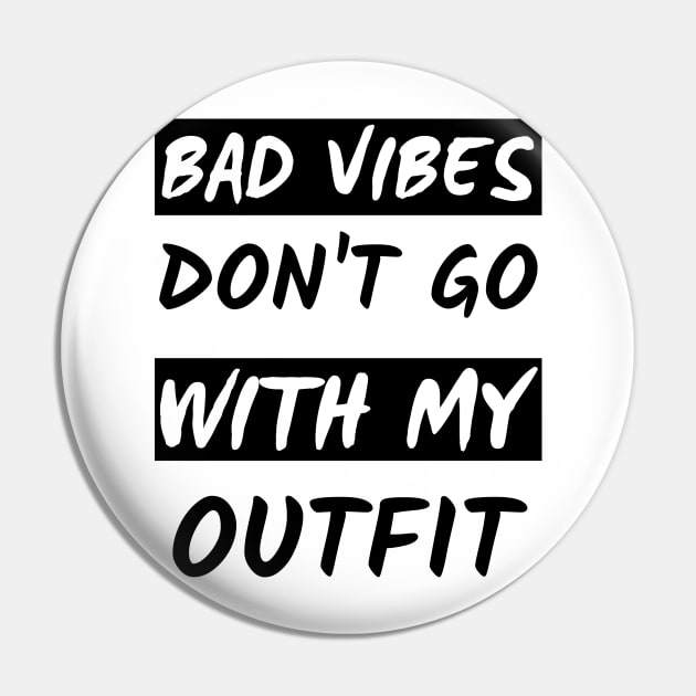 Bad Vibes Don't Go With My Outfit Pin by mdr design