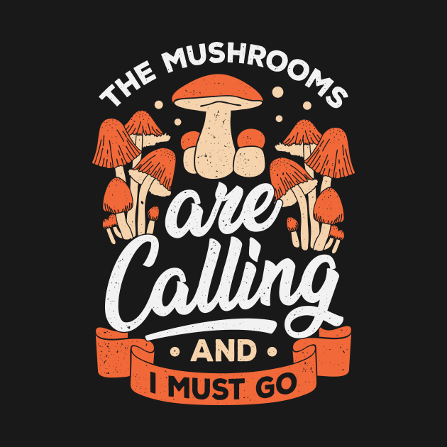 The Mushrooms Are Calling And I Must Go by Dolde08