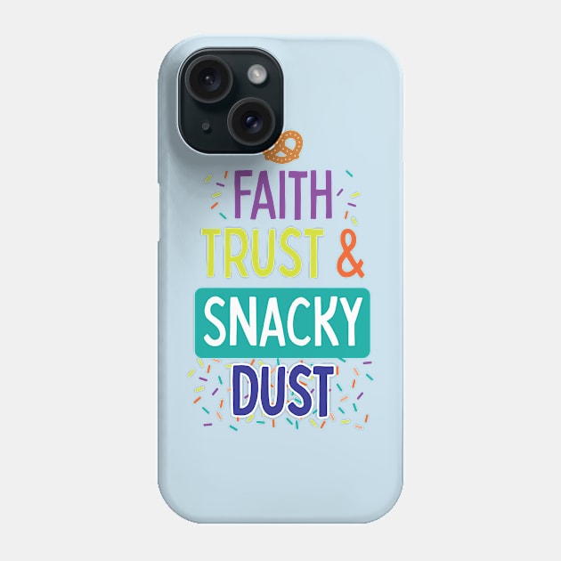 Faith, Trust & Snacky Dust Phone Case by MandaTshirt