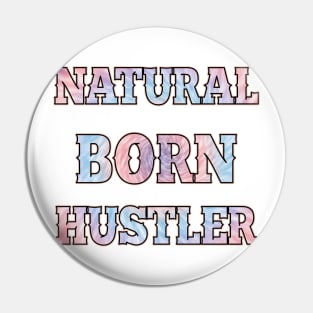 Natural born hustler Pin