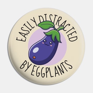 Easily Distracted By Eggplants Funny Eggplant Pin