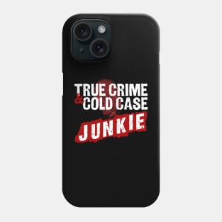 True Crime And Cold Case Junkie Design Phone Case