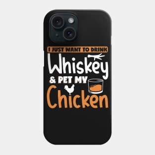 I Just Want To Drink Whiskey & Pet My Chicken Funny Gift Phone Case