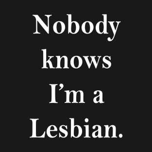 No One Knows I'm Lesbian T-Shirt