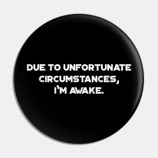 Due to Unfortunate Circumstances I'm Awake Funny Vintage Retro (White) Pin