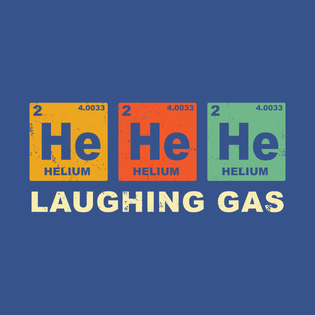 Disover Laughing Gas periodic table chemistry- Pharmacist puns retro - Memes Memes Meme Sarcasm Sarcasm Sarcas - T-Shirt