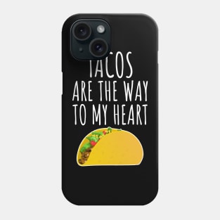 Tacos Are The Way To My Heart Phone Case