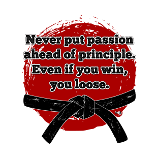 Never put passion ahead of principle. T-Shirt
