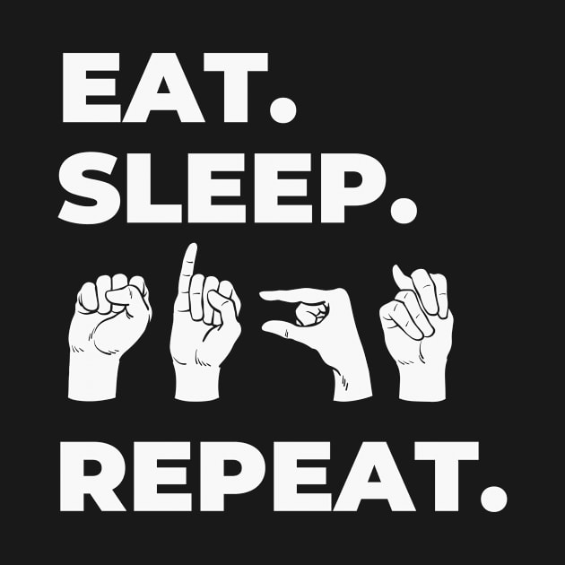 Eat Sleep Sign Repeat by RefinedApparelLTD