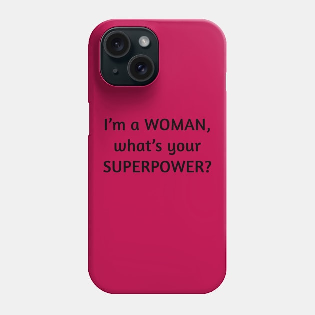 I am a woman what's your superpower Phone Case by Rudi T-Shirt