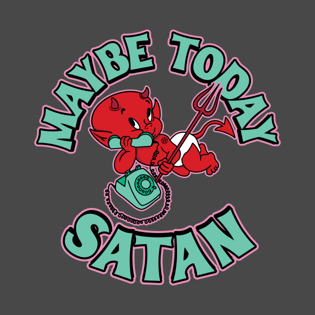 Maybe Today, Satan by SOURTOOF CREATIVE