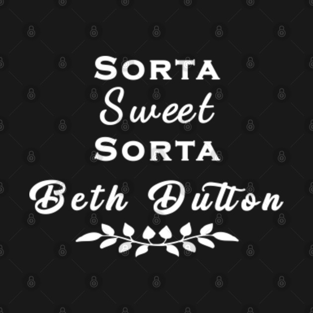 Beth Dutton Womens Sorta Sweet Sorta - Beth Dutton - T-Shirt