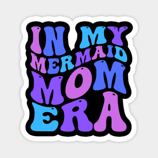 In My Mermaid Mom Era Girl Mermaid Mermaid Mama Mothers Day Magnet