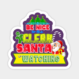 Be nice to the Clerk Santa is watching gift idea Magnet