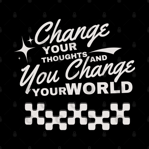 Change your thoughts, and you change your world by WEARWORLD