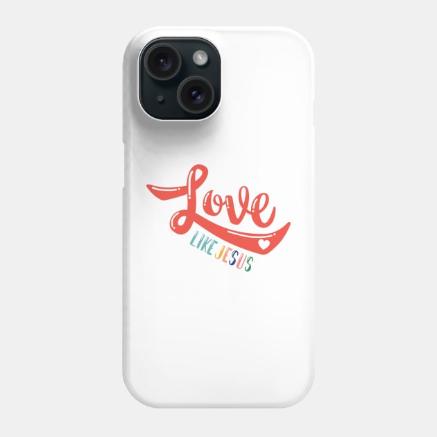 Love like Jesus Phone Case by TheMoodyDecor