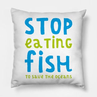 STOP EATING FISH (TO SAVE THE OCEANS) Pillow