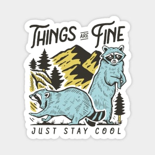 Things Are Fine - Just Stay Cool -Raccoon Quote Illustration Magnet