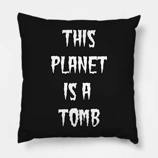 This Planet is a Tomb Text Pillow