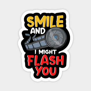 Funny Photography Smile And I Might Flash You Magnet