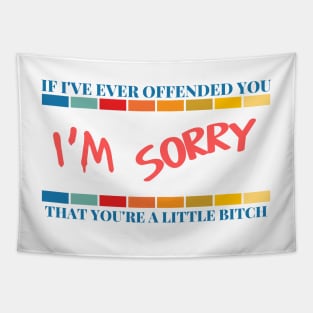 If I've Ever Offended You I'm Sorry That You're a Little Bitch Tapestry