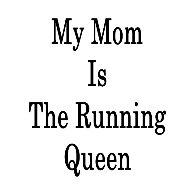 My Mom Is The Running Queen by supernova23
