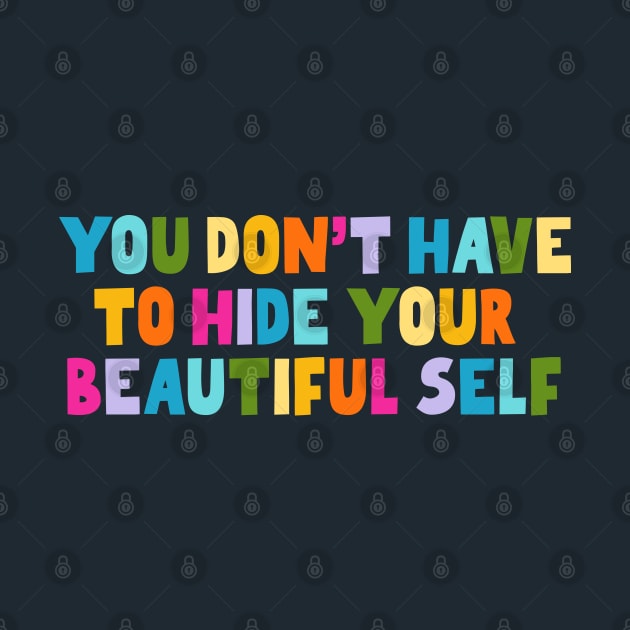 You Don't Have To Hide Your Beautiful Self by Tamara Lance