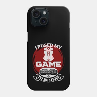 I paused my game to be here - gamer Phone Case