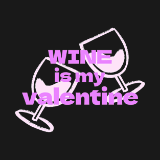 Wine is my Valentine, Valentines T-Shirt