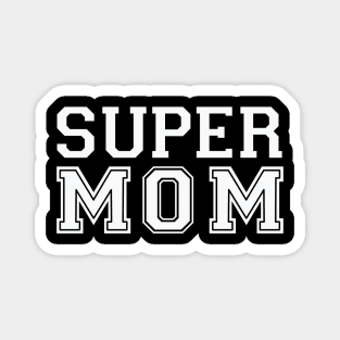 Super Mom Super Mother Best Mother I love Mama Mothers Day Magnet