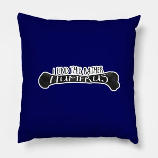 I find this rather HUMERUS - funny pun design Pillow