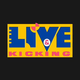 Live and Kicking T-Shirt