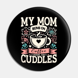 My Mom Runs on Coffee, Chaos and Cuddles, Mother's Day, humorous Pin