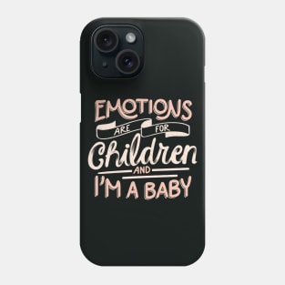 Emotions Are For Children And I'm a Baby by Tobe Fonseca Phone Case