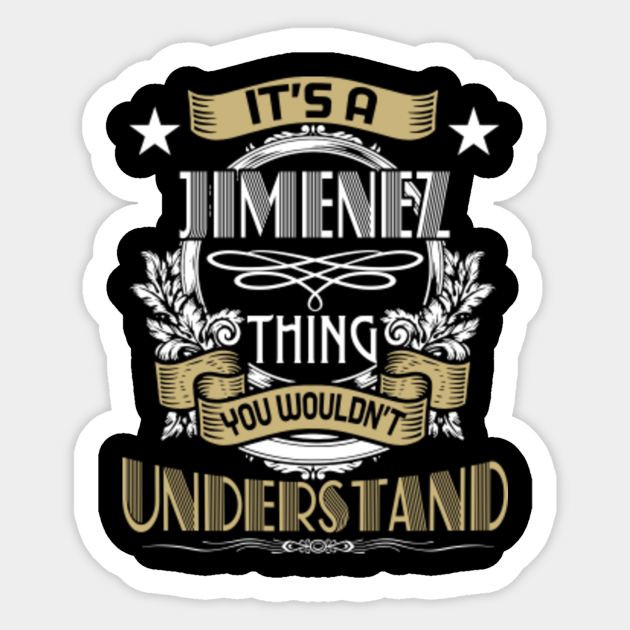 Jimenez Thing Wouldn T Understand Family Name Family Reunion Ideas Autocollant Teepublic Fr Jimenez Thing Wouldn T Understand Family Name Family Reunion Ideas Autocollant Teepublic Fr