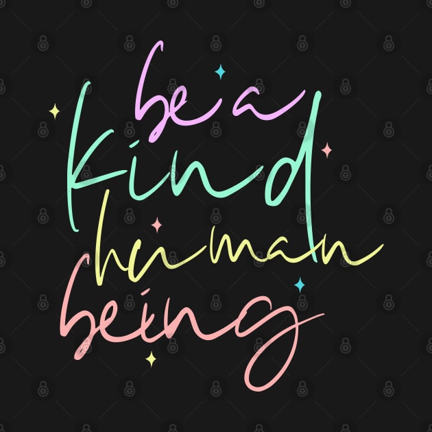 Be A Kind Human Being by annysart26