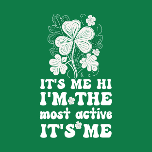 It's-Me Hi I'm The Most Active It's-Me Funny St Patricks Day Saying Present Ideas T-Shirt