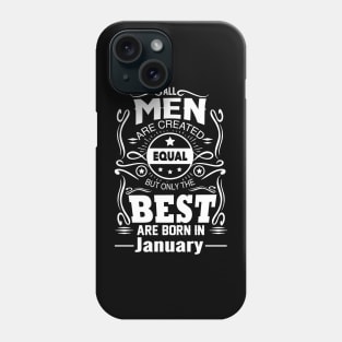 All Men Are Created Equal But The Best Are Born In January Phone Case