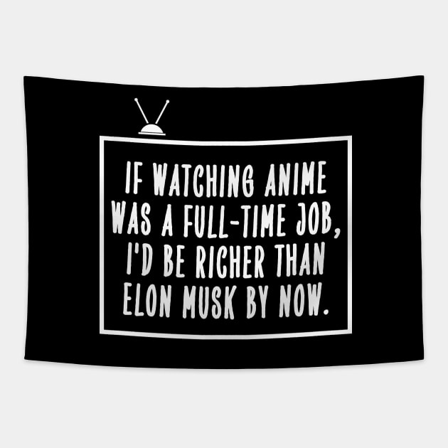 If watching anime was a full-time job... Tapestry by mksjr