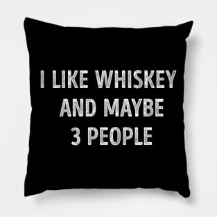 I Like Whiskey And Maybe 3 People Funny Whiskey Lover Pillow