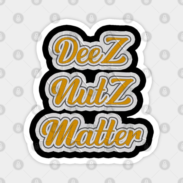 Deez Nutz Matter Magnet by Kaine Ability