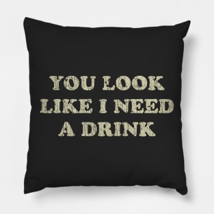 You Look Like I Need a Drink 1976 Pillow