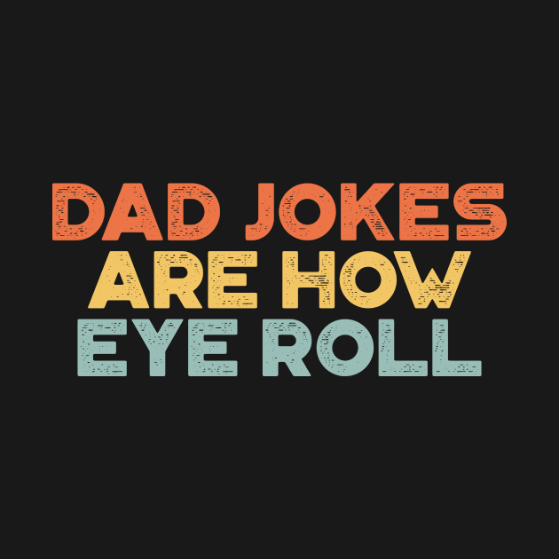 Dad Jokes Are How Eye Roll Sunset Funny Father's Day by truffela