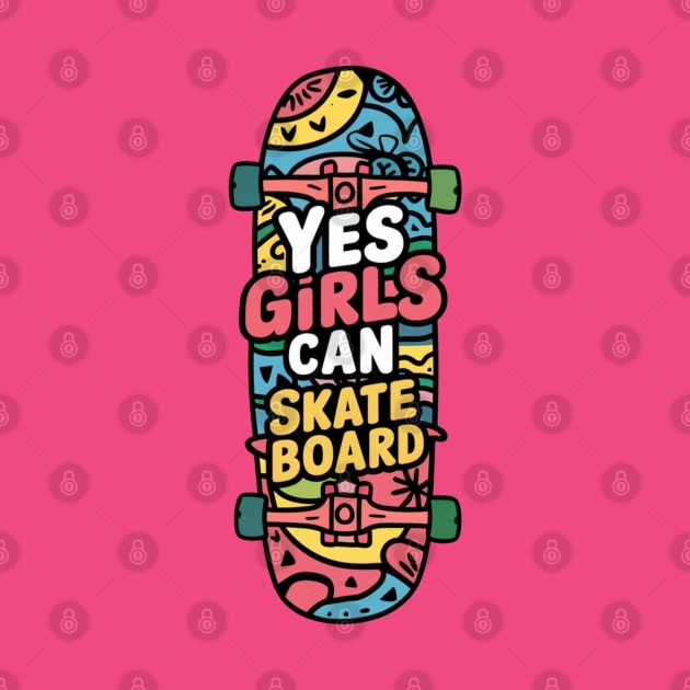 Yes Girls Can Skateboard by Dylante