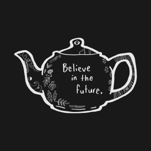 Nature Witch Teapot "Believe in the Future" T-Shirt