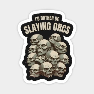 Id rather be slaying orcs - Skulls - Fantasy Magnet