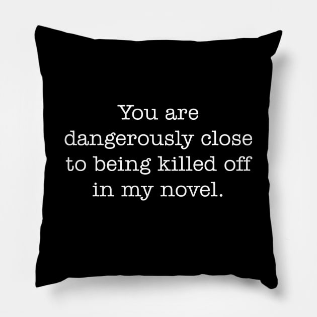 Killed off in My Novel Pillow by DavesTees