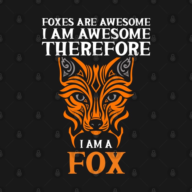 Foxes Are Awesome I Am Awesome Therefore I Am a Fox by AgataMaria