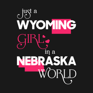 Just a Wyoming Girl In a Nebraska World T-Shirt